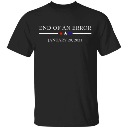 End of an error January 20th 2021 shirt