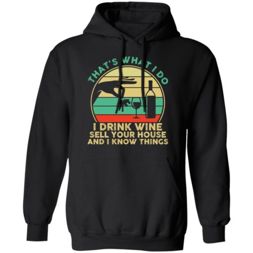 That’s what I do I drink wine sell your house and I know things shirt