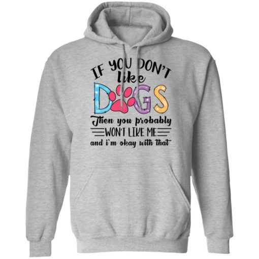 If you don’t like dogs then you probably won’t like me shirt
