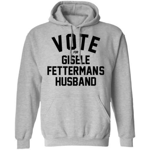 Vote For Gisele Fettermans Husband shirt