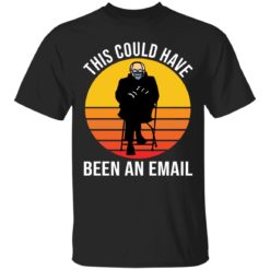 Bernie Sanders this could have been an email shirt