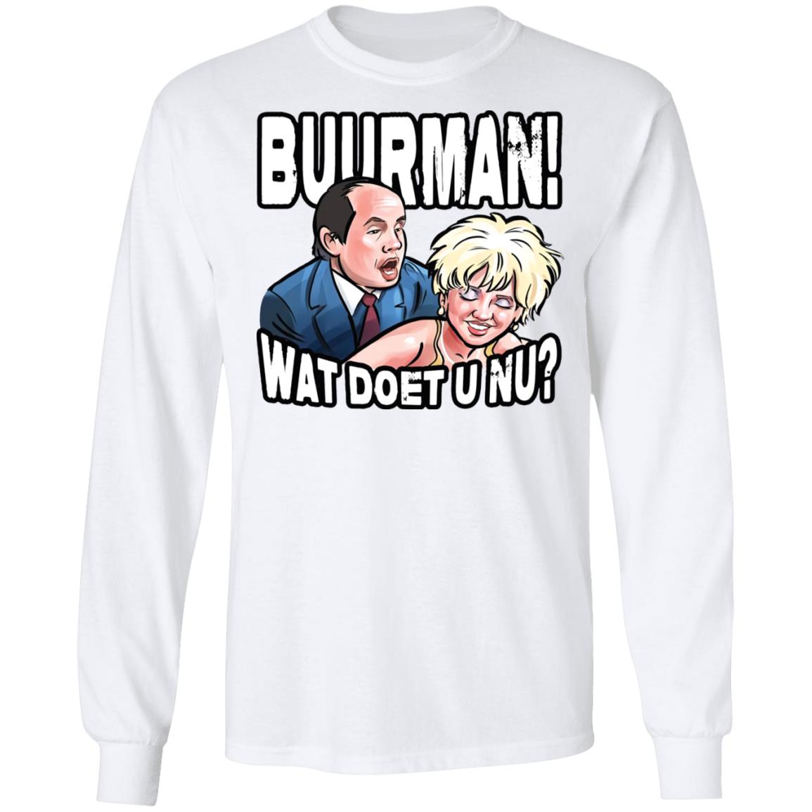 Buurman Wat Doet U Nu Shirt