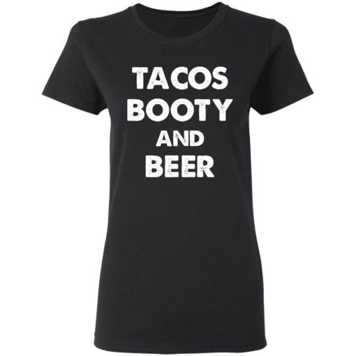 Tacos booty and beer shirt