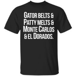 Gator Belts Patty Melts Monte Carlos El Dorados Shirt