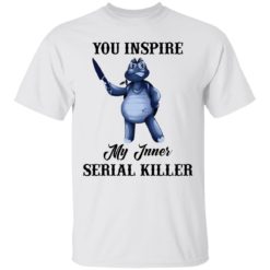 Turtle you inspire my inner serial killer shirt