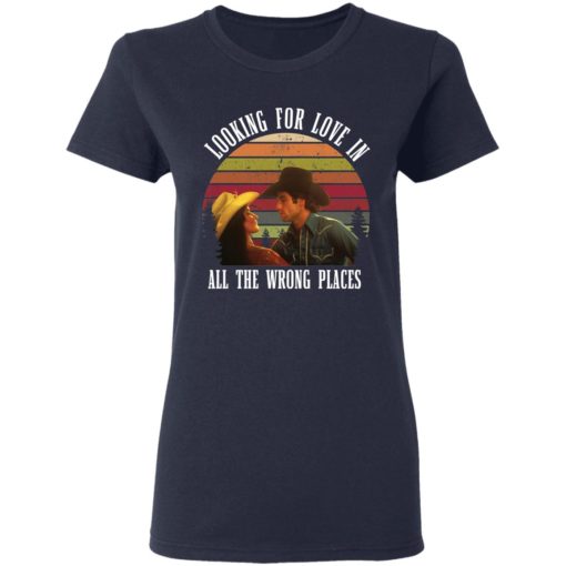 Urban Cowboy Looking for love in all the wrong places shirt