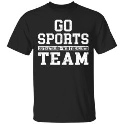 Go sports do the thing win the points team shirt