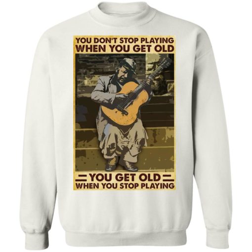 Guitar You don’t stop playing when you get old shirt