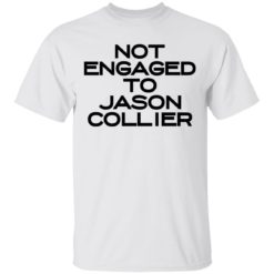 Not engaged to Jason Collier shirt