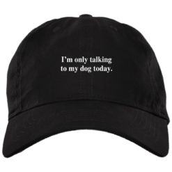 I’m only talking to my dog today hat, cap