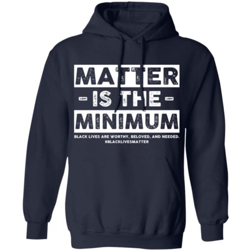 Matter is the minimum black lives matter shirt