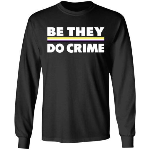 Be they do crime shirt
