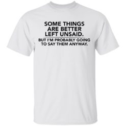 Some things are better left unsaid shirt - T-Shirt, White