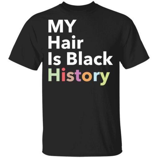 My hair is black history shirt