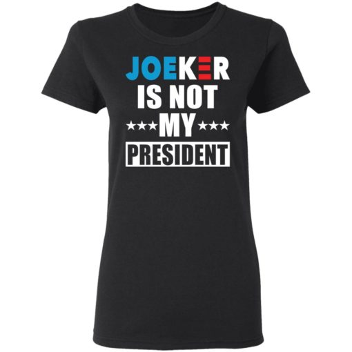 Joeker is not my President shirt