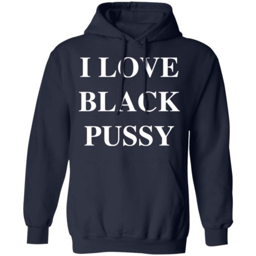 I love black pussy shirt