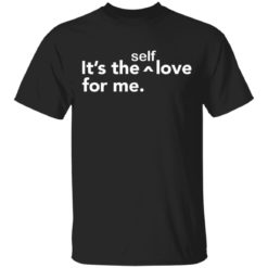 It’s the self love for me shirt