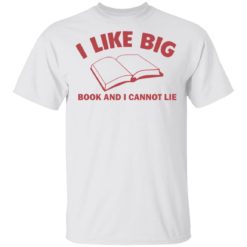 I like big book and I cannot lie shirt