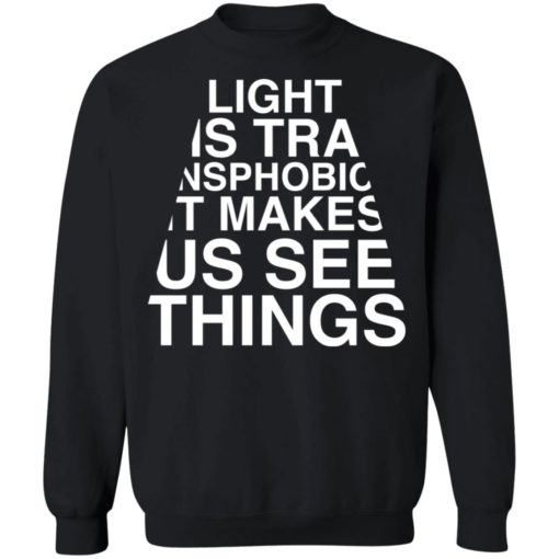 Light us transphobic it makes us see things shirt