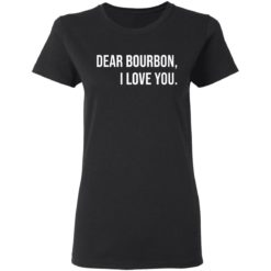 Dear bourbon I love you shirt - Ladies Tee, Black