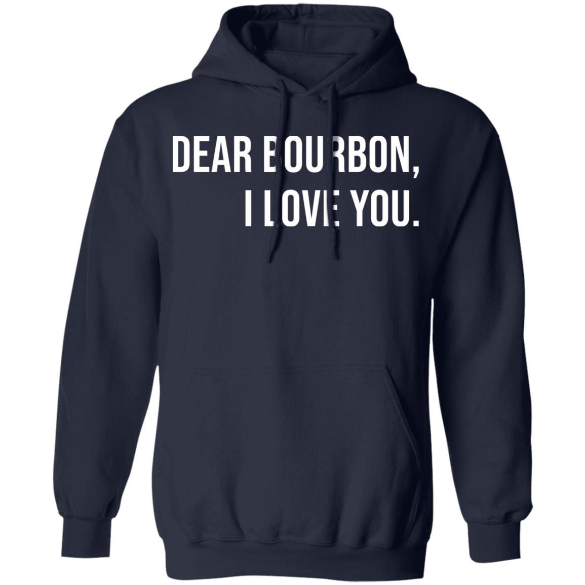 Dear bourbon I love you shirt - Hoodie, Navy