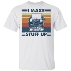 I make stuff up shirt - T-Shirt, White