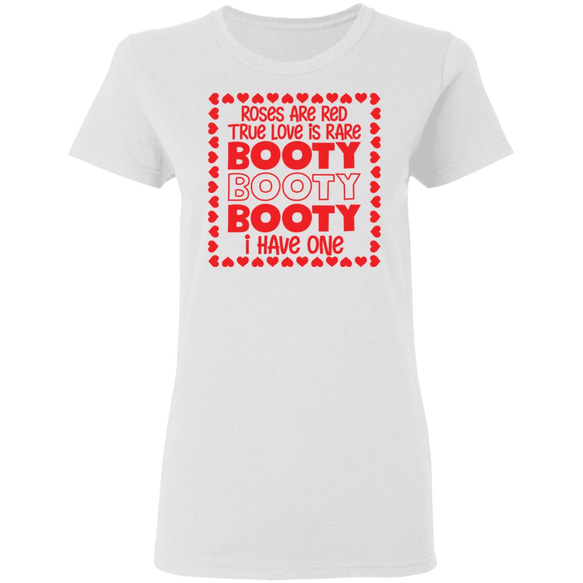 Roses are red true love is rare booty booty I have one shirt - Ladies Tee, White