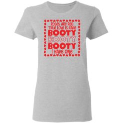 Roses are red true love is rare booty booty I have one shirt - Ladies Tee, Sport Grey
