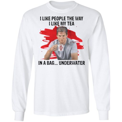 I like people the way I like tea in a bag underwater shirt
