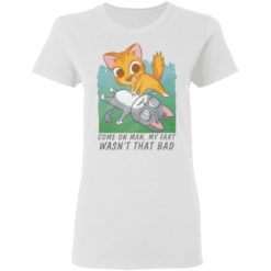 Come on man my fart wasn't that bad shirt - Ladies Tee, White