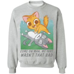 Come on man my fart wasn't that bad shirt - Sweatshirt, Sport Grey
