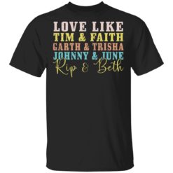 Love like Tim and Faith Garth and Trisha Jonny and June shirt