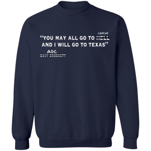 You may all go to cancun and I will go to Texas shirt