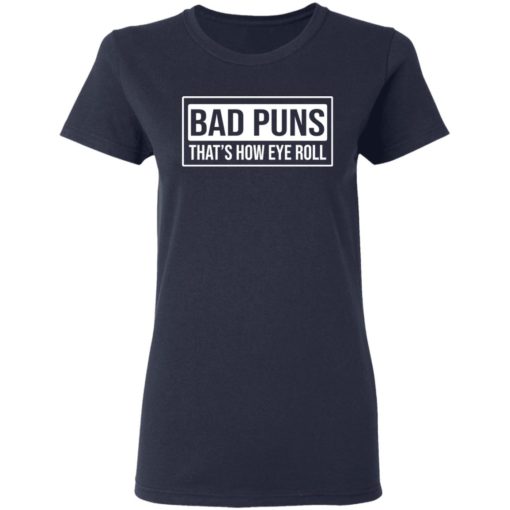 Bad puns that’s how eye roll shirt
