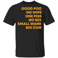 Good poo no wipe one piss no sex small wank big cum shirt