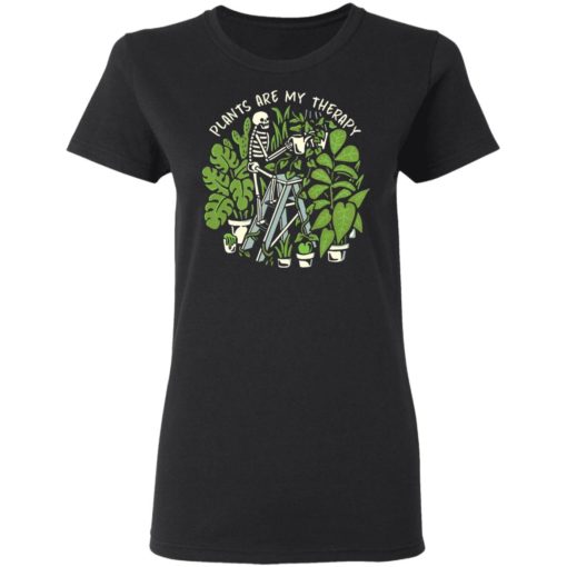 Skeleton weed Plants are my therapy shirt