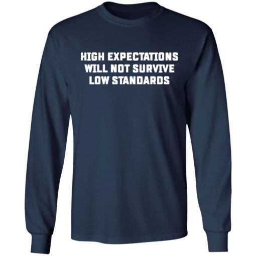 High expectations will not survive low standards shirt