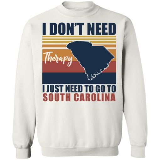 I don’t need therapy I just need to go south carolina shirt