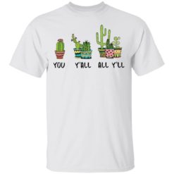 You Y'all all y'll cactus shirt - T-Shirt, White