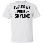 Fueled by Jesus and skyline shirt