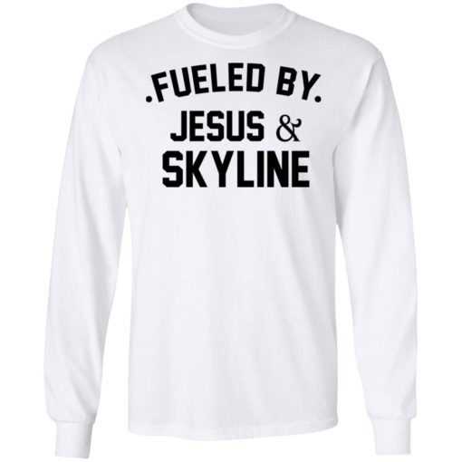 Fueled by Jesus and skyline shirt