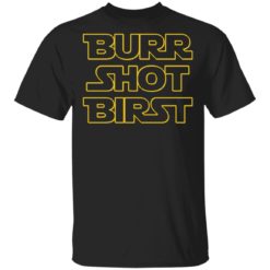 Burr shot birst shirt