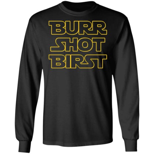Burr shot birst shirt