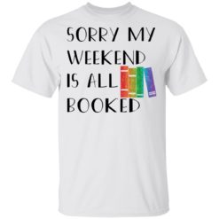 Reading Sorry my weekend is all booked shirt