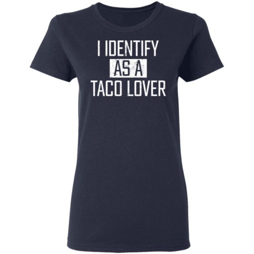 I identify as a taco lover shirt