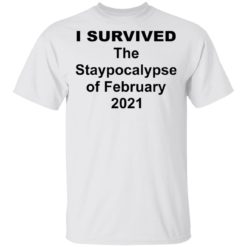 I survived the staypocalypse of february 2021 shirt