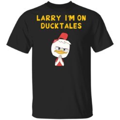 Larry i’m on ducktales shirt