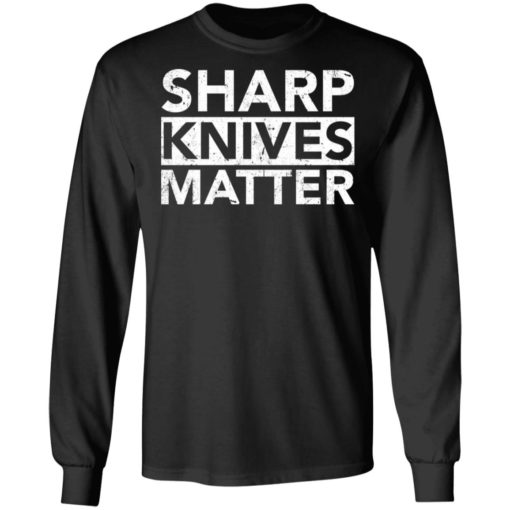 Sharp knives matter shirt