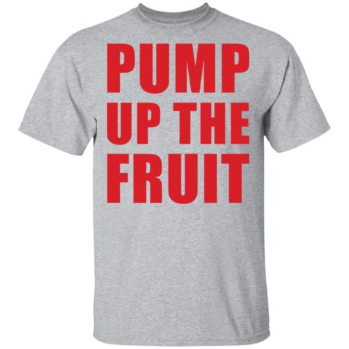 Pump up the fruit shirt