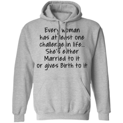 Every woman has at least one challenge in the life shirt